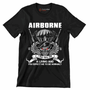 Airborne I Did This For A Living And You Expect Me To Be Normal – Veterans Themed T-Shirt
