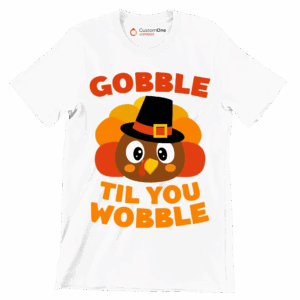 Gobble til you wobble Thanksgiving Themed T Shirt White S 1
