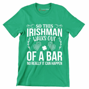 So this irishman walks out of a bar no really it can happen St. Patrick's Day T Shirt Green S 1