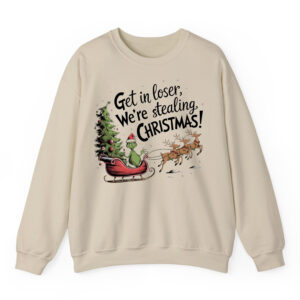 Get in Loser We’re Stealing Christmas Sweatshirt