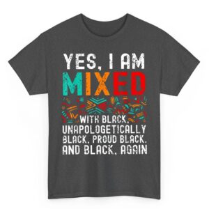 African American Melanin Yes Im Mixed With Black Pride T Shirt 02