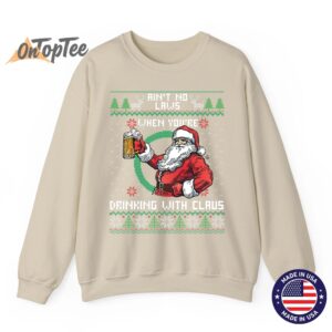Aint No Laws When You’re Drinking With Claus Funny Christmas Sweatshirt