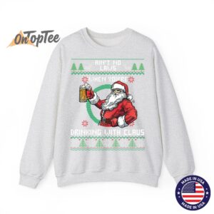 Aint No Laws When You're Drinking With Claus Funny Christmas Sweatshirt 1 Aint No Laws When Youre Drinking With Claus Funny Christmas Sweatshirt 02