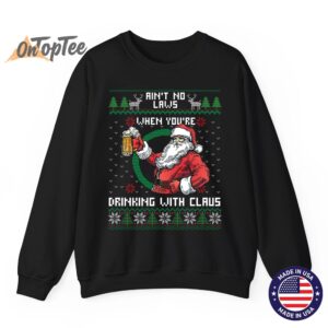 Aint No Laws When You're Drinking With Claus Funny Christmas Sweatshirt 6 Aint No Laws When Youre Drinking With Claus Funny Christmas Sweatshirt 07