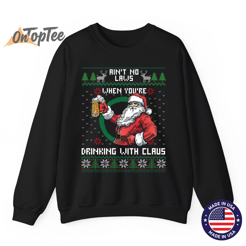 Aint No Laws When You’re Drinking With Claus Funny Christmas Sweatshirt Aint No Laws When You’re Drinking With Claus Funny Christmas Sweatshirt