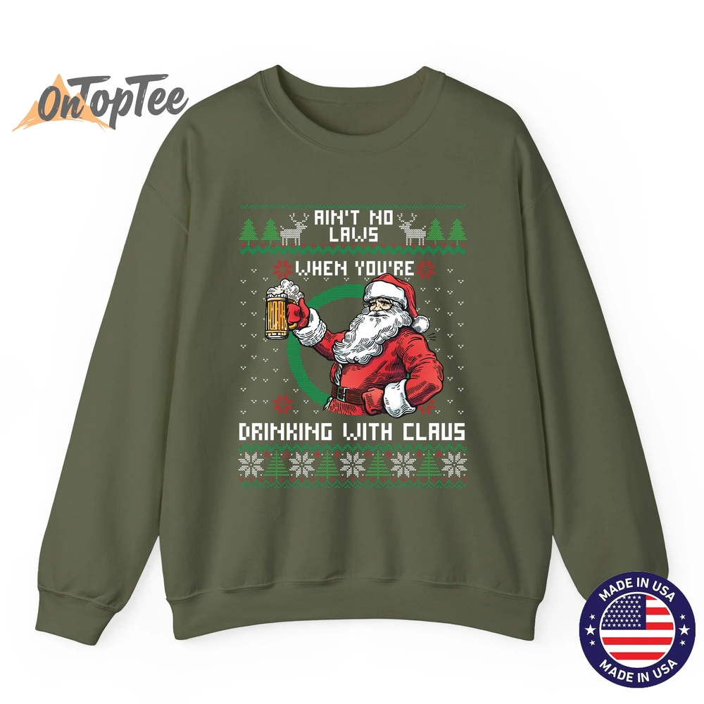 Aint No Laws When You’re Drinking With Claus Funny Christmas Sweatshirt Aint No Laws When You’re Drinking With Claus Funny Christmas Sweatshirt