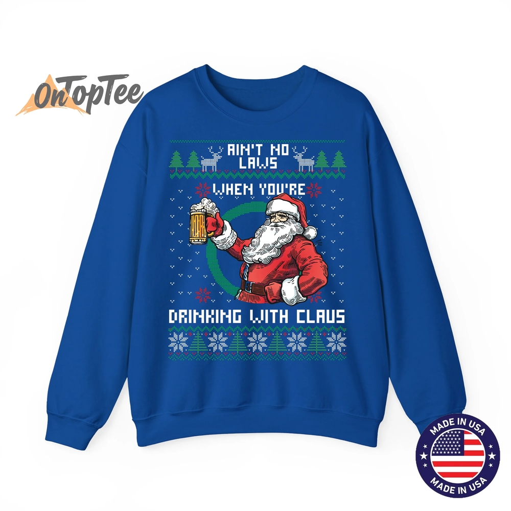 Aint No Laws When You’re Drinking With Claus Funny Christmas Sweatshirt Aint No Laws When You’re Drinking With Claus Funny Christmas Sweatshirt