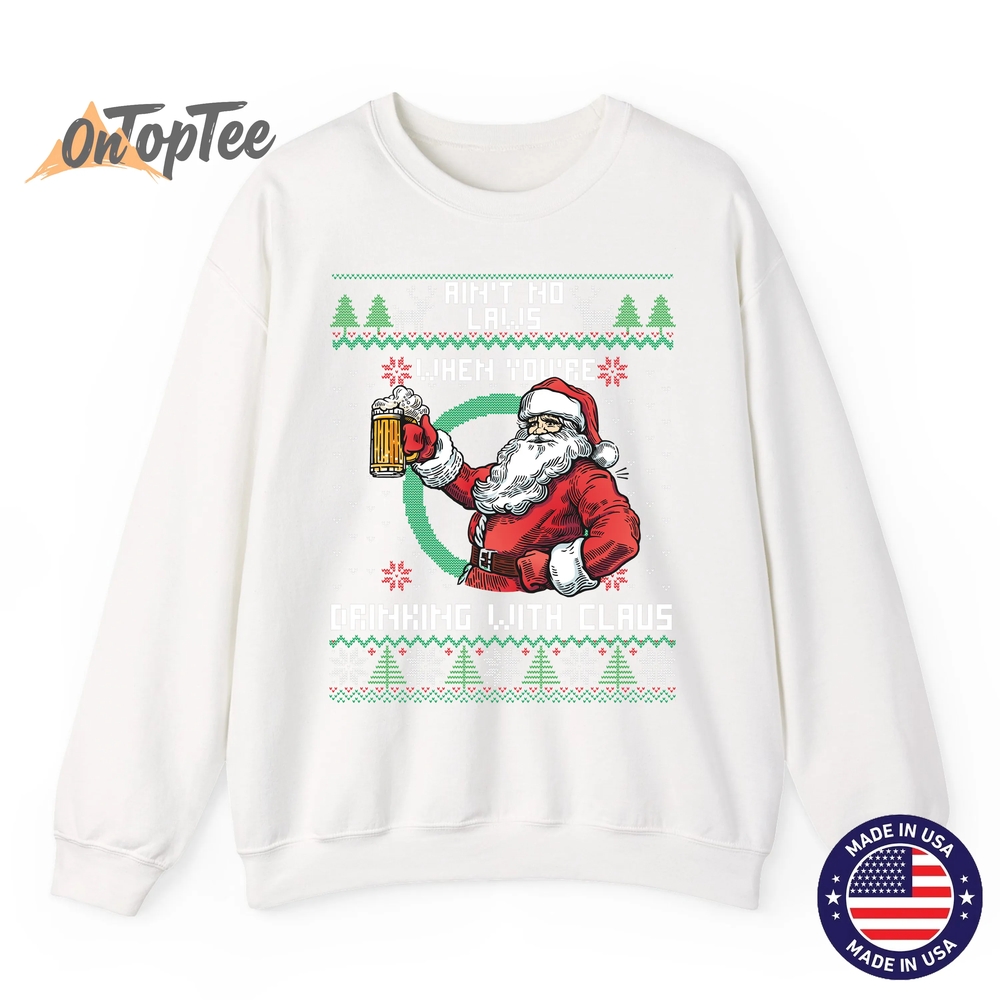 Aint No Laws When You’re Drinking With Claus Funny Christmas Sweatshirt Aint No Laws When You’re Drinking With Claus Funny Christmas Sweatshirt