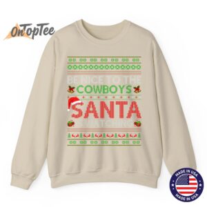 Be Nice To The Cowboys Santa Is Watching Ugly Christmas Sweatshirt