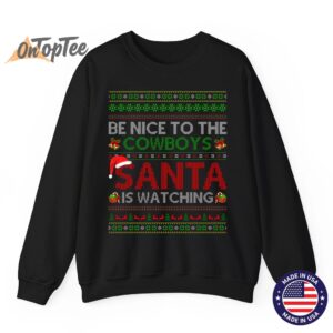 Be Nice To The Cowboys Santa Is Watching Ugly Christmas Sweatshirt 07