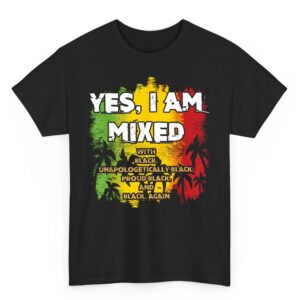 Black History Month – Yes I Am Mixed – Black Is Beautiful T-Shirt