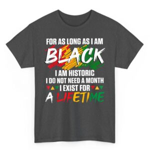 Black History Month for as Long as I am Black I am Historic T Shirt 02