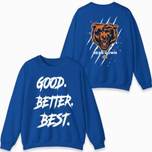 Chicago Football Good Better Best Sweatshirt, Bear Down Sweatshirt 1 Chicago Football Good Better Best Sweatshirt Bear Down Sweatshirt 02