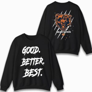 Chicago Football Good Better Best Sweatshirt, Bear Down Sweatshirt 2 Chicago Football Good Better Best Sweatshirt Bear Down Sweatshirt 03