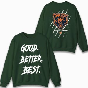 Chicago Football Good Better Best Sweatshirt, Bear Down Sweatshirt 3 Chicago Football Good Better Best Sweatshirt Bear Down Sweatshirt 04