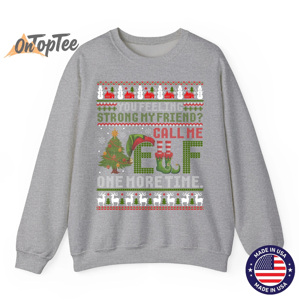 Christmas Call Me Elf One More Time Ugly Sweatshirt Christmas Call Me Elf One More Time Ugly Sweatshirt
