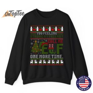 Christmas Call Me Elf One More Time Ugly Sweatshirt 6 Christmas Call Me Elf One More Time Ugly Sweatshirt 07