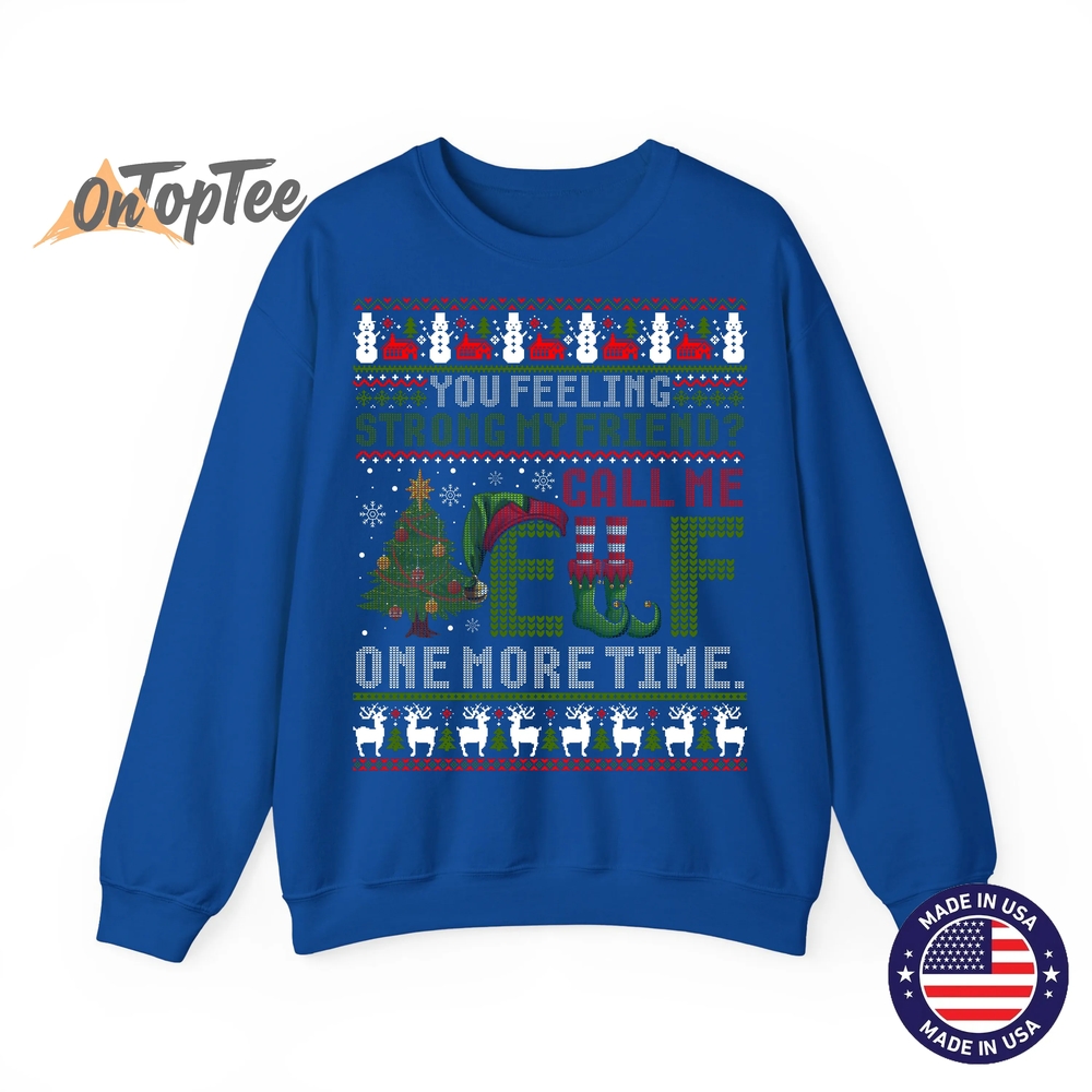 Christmas Call Me Elf One More Time Ugly Sweatshirt Christmas Call Me Elf One More Time Ugly Sweatshirt