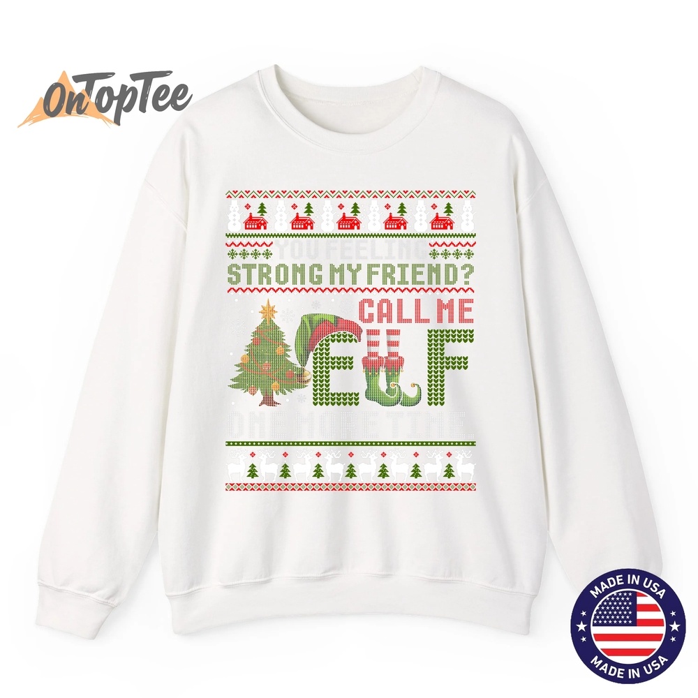 Christmas Call Me Elf One More Time Ugly Sweatshirt Christmas Call Me Elf One More Time Ugly Sweatshirt