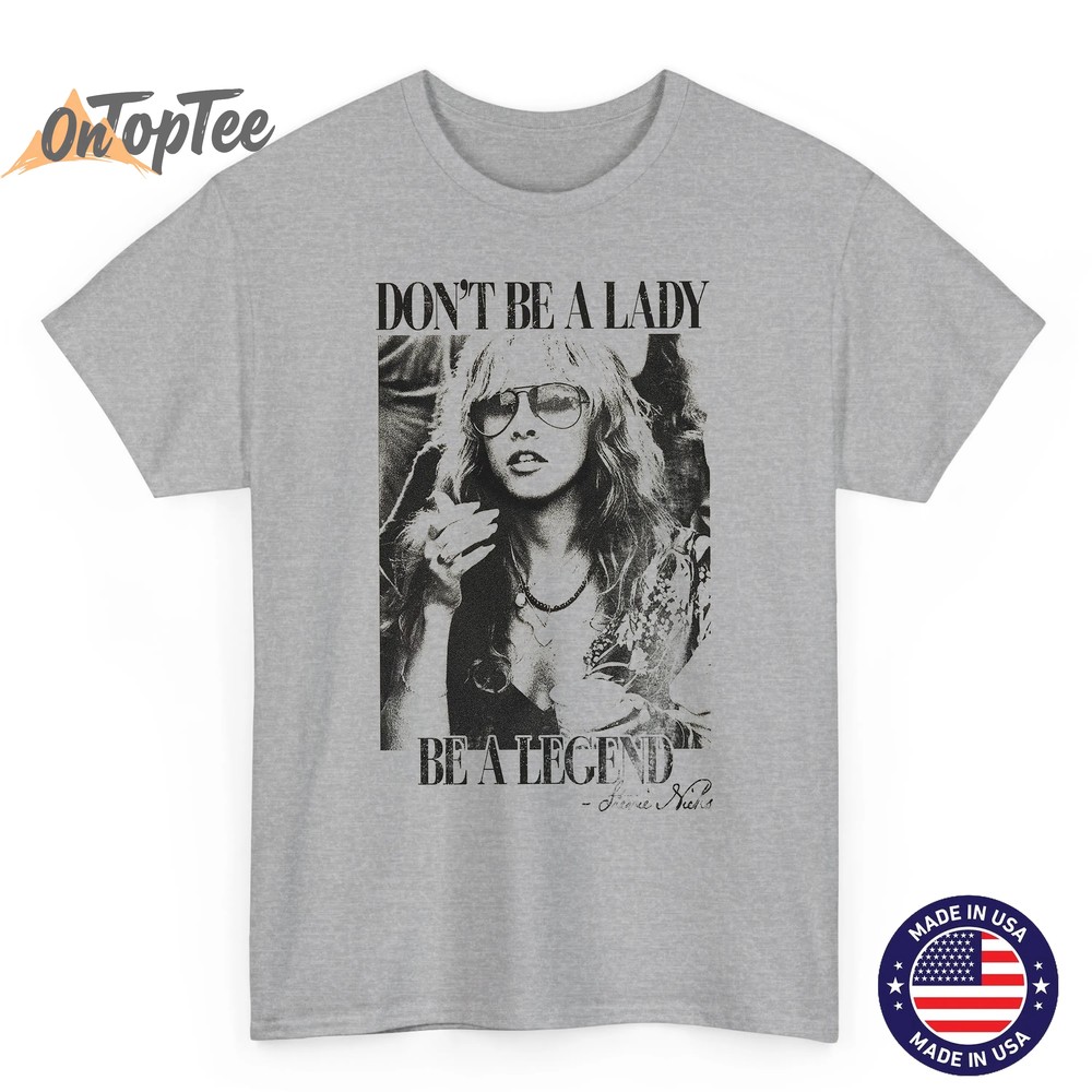 Dont Be a Lady Be a Legend T-Shirt – Stevie Nicks Retro Tee Dont Be a Lady Be a Legend T-Shirt – Stevie Nicks Retro Tee