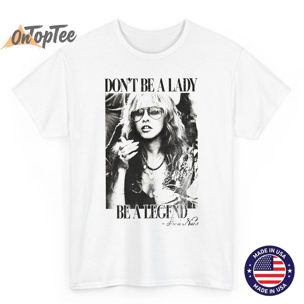 Dont Be a Lady Be a Legend T-Shirt – Stevie Nicks Retro Tee Dont Be a Lady Be a Legend T-Shirt – Stevie Nicks Retro Tee