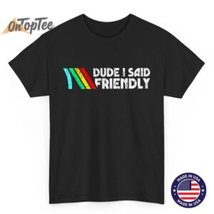 Dude I Said Friendly, Game Lover, Vintage Quotes T-Shirt
