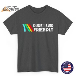Dude I Said Friendly, Game Lover, Vintage Quotes T-Shirt 1 Dude I Said Friendly Game Lover Vintage Quotes T Shirt 02