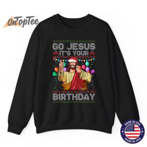 Funny Go Jesus Its Your Birthday Ugly Christmas Sweatshirt 1 07