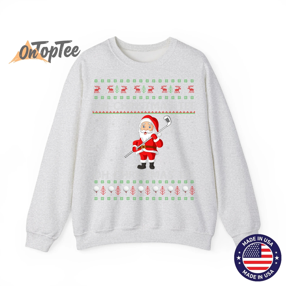 Funny Golfing Santa Christmas Ugly Sweatshirt Funny Golfing Santa Christmas Ugly Sweatshirt