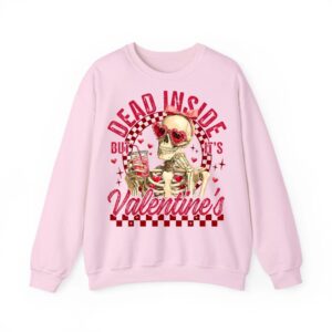 Funny Skeleton Dead Inside But It is Valentine s Day Humor Sweatshirt