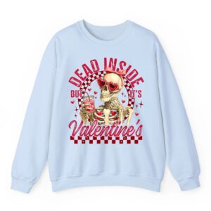 Funny Skeleton Dead Inside But It is Valentine s Day Humor Sweatshirt 02