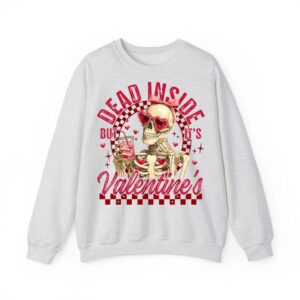 Funny Skeleton Dead Inside But It is Valentine s Day Humor Sweatshirt 03