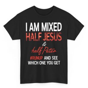 I Am Mixed Half Jesus And Half Peter Runup And See Which One T-Shirt