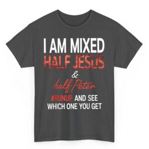 I Am Mixed Half Jesus And Half Peter Runup And See Which One T Shirt 02