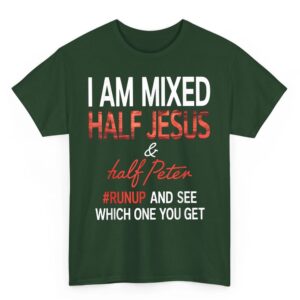 I Am Mixed Half Jesus And Half Peter Runup And See Which One T Shirt 03