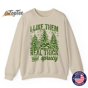 I Like Them Real Thick & Sprucey Funny Christmas Tree Sweatshirt