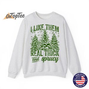 I Like Them Real Thick Sprucey Funny Christmas Tree Sweatshirt 02