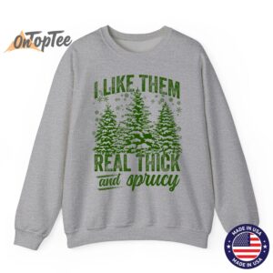 I Like Them Real Thick Sprucey Funny Christmas Tree Sweatshirt 03