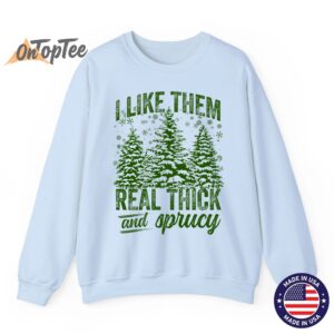 I Like Them Real Thick Sprucey Funny Christmas Tree Sweatshirt 04