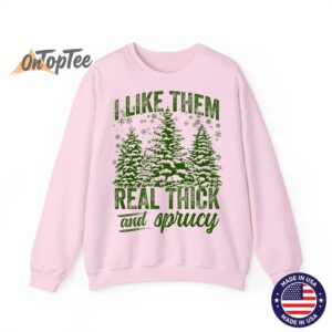 I Like Them Real Thick Sprucey Funny Christmas Tree Sweatshirt 05