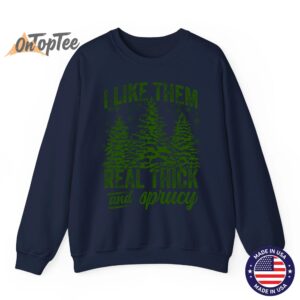 I Like Them Real Thick Sprucey Funny Christmas Tree Sweatshirt 06