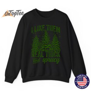 I Like Them Real Thick Sprucey Funny Christmas Tree Sweatshirt 07