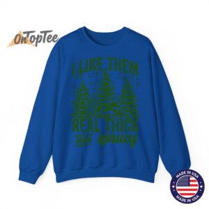 I Like Them Real Thick Sprucey Funny Christmas Tree Sweatshirt 10