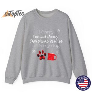 I cant Im watching Christmas movies with my dog Sweatshirt 03