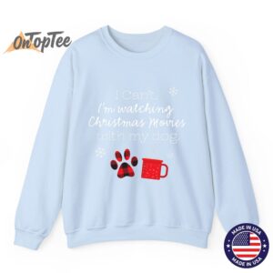 I cant Im watching Christmas movies with my dog Sweatshirt 04