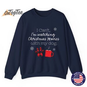 I cant Im watching Christmas movies with my dog Sweatshirt 06