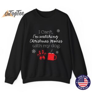 I cant Im watching Christmas movies with my dog Sweatshirt 07