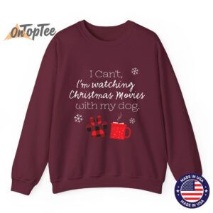 I cant Im watching Christmas movies with my dog Sweatshirt 08