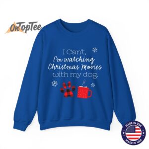 I cant Im watching Christmas movies with my dog Sweatshirt 10