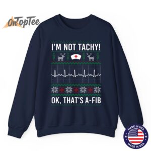 I'm Not Tachy Ok That's A-Fib Funny Nurse Christmas Ugly Sweatshirt 5 Im Not Tachy Ok Thats A Fib Funny Nurse Christmas Ugly Sweatshirt 06